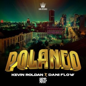 Kevin Roldan Ft. Dani Flow Y Mauro Dembow – Polanco